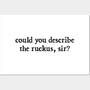 could you describe the ruckus, sir? Posters and Art